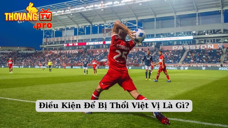 Điều Kiện Để Bị Thổi Việt Vị Là Gì?