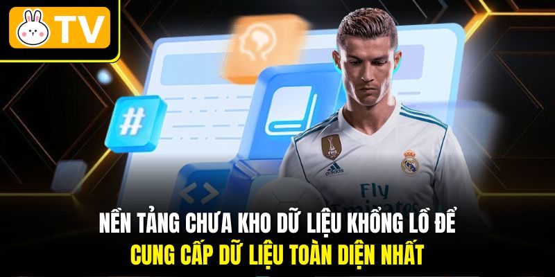 Nền tảng chưa kho dữ liệu khổng lồ để cung cấp dữ liệu toàn diện nhất