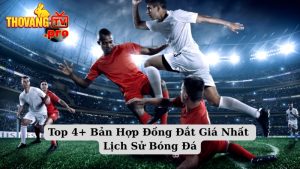 Top 4+ Bản Hợp Đồng Đắt Giá Nhất Lịch Sử Bóng Đá