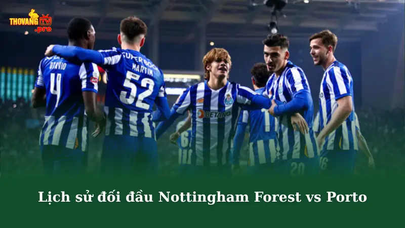 Lịch sử đối đầu Nottingham Forest vs Porto